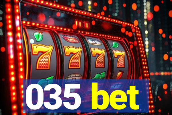 035 bet